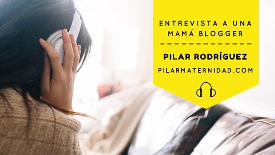 Entrevista a una mamá blogger Pilar